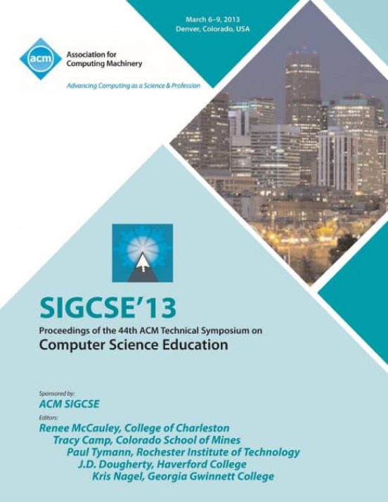 SIGCSE 13 PROCEEDINGS OF THE 44TH ACM TECHNICAL SYMPOSIUM ON COMPUTER
