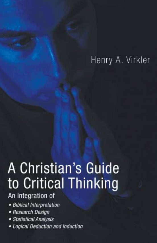 A CHRISTIANS GUIDE TO CRITICAL THINKING de HENRY VIRKLER Casa del Libro