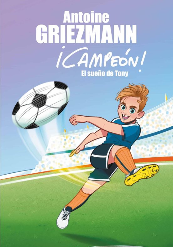 EL SUEÑO DE TONY (¡CAMPEÓN! 1) EBOOK | ANTOINE GRIEZMANN | Descargar libro PDF o EPUB 9788416712816