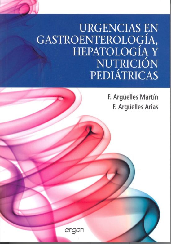 Urgencias En Gastroenterologia Hepatologia Y Nutricion Pediatrica Federico Arguelles Martin 4091
