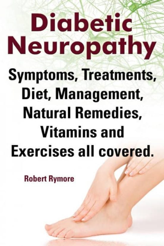 DIABETIC NEUROPATHY. DIABETIC NEUROPATHY SYMPTOMS, TREATMENTS, DIET