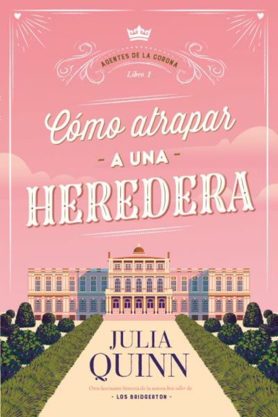 C Mo Atrapar A Una Heredera Agentes De La Corona Julia Quinn Casa Del Libro