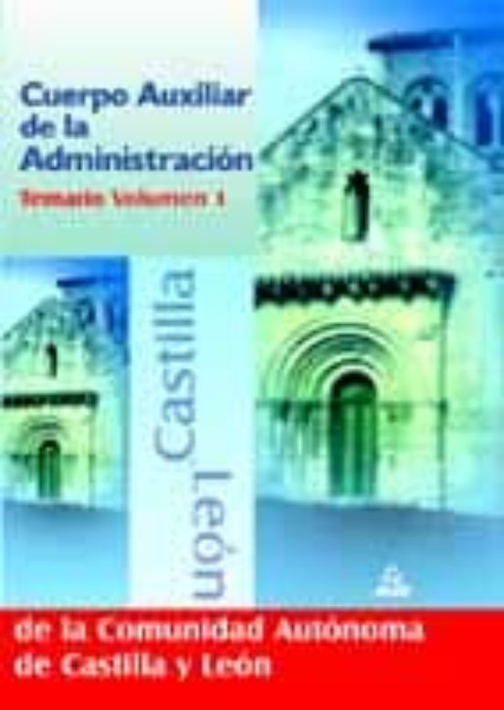 CUERPO AUXILIAR DE LA ADMINISTRACION DE LA COMUNIDAD DE CASTILLA Y LEON: TEMARIO (VOL. I)