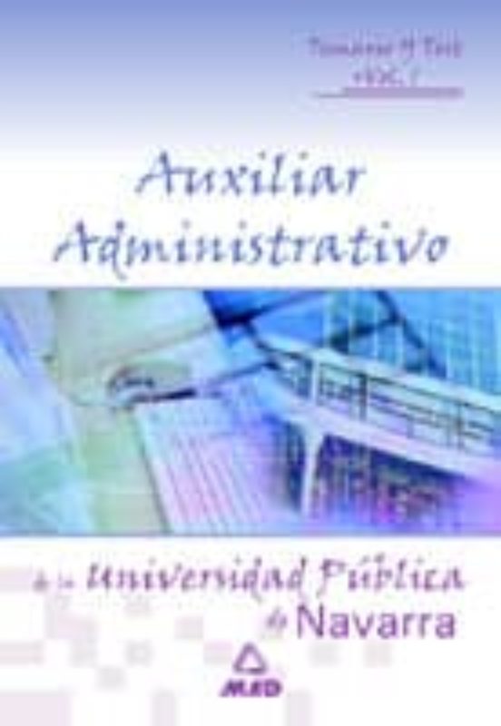 AUXILIARES ADMINISTRATIVOS DE LA UNIVERSIDAD PUBLICA DE NAVARRA. TEMARIO Y TEST (VOL. I)