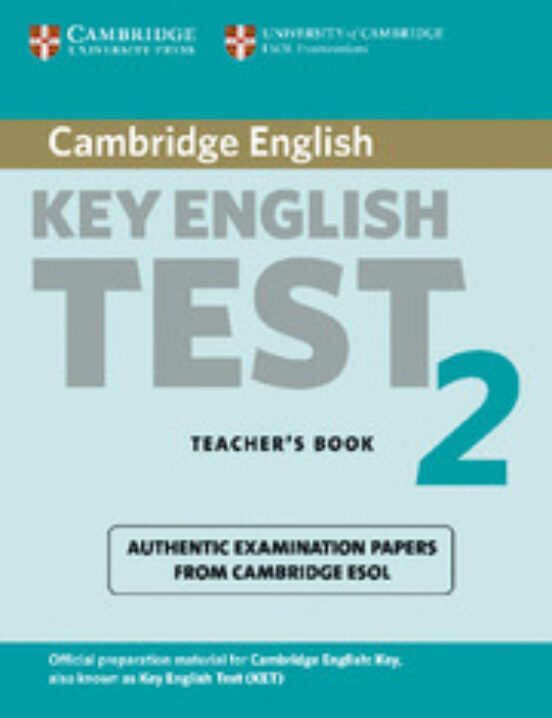 CAMBRIDGE KET 2. TEACHER S BOOK EXAMINATION PAPERS (CAMBRIDGE KEY ...