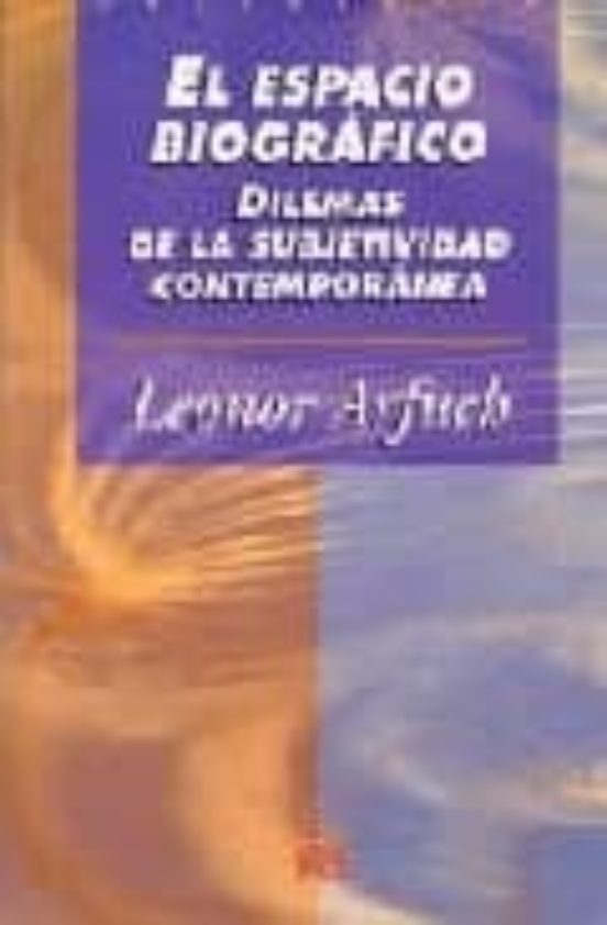 El Espacio Biografico Dilemas De La Subjetividad Contemporanea Leonor Arfuch Casa Del Libro 9793
