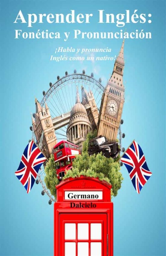 Aprender InglÉs FonÉtica Y PronunciaciÓn ¡habla Y Pronuncia InglÉs Como Un Nativo Ebook 9965