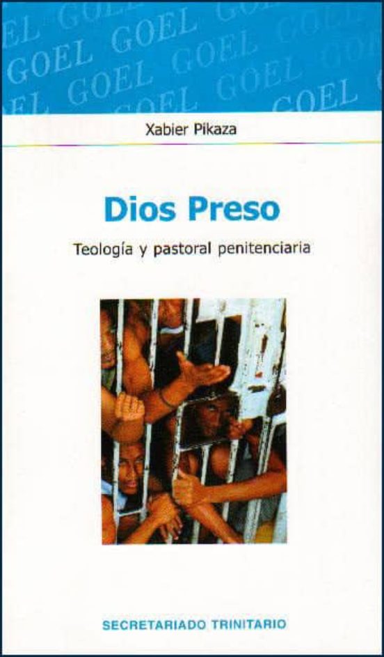 DIOS PRESO : TEOLOGÍA Y PASTORAL PENITENCIARIA de XABIER PIKAZA | Casa ...