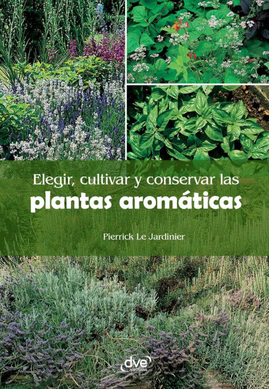 ELEGIR, CULTIVAR Y CONSERVAR LAS PLANTAS AROMÁTICAS EBOOK | PIERRICK LE JARDINIER | Descargar ...