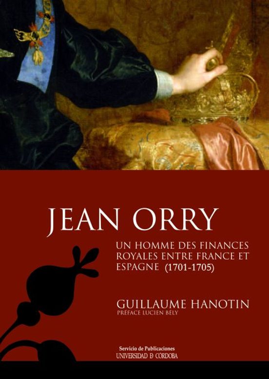 JEAN ORRY. UN HOMME DES FINANCES ROYALES ENTRE FRANCE ET ESPAGNE (1701