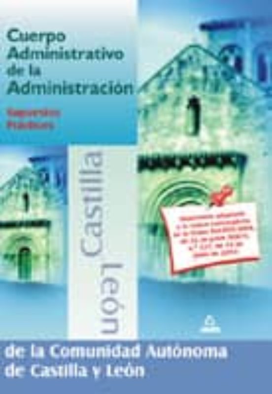 CUERPO ADMINISTRATIVO ADMINISTRACION DE LA COMUNIDAD AUTONOMA DE CASTILLA Y LEON. SUPUESTOS PRACTICOS