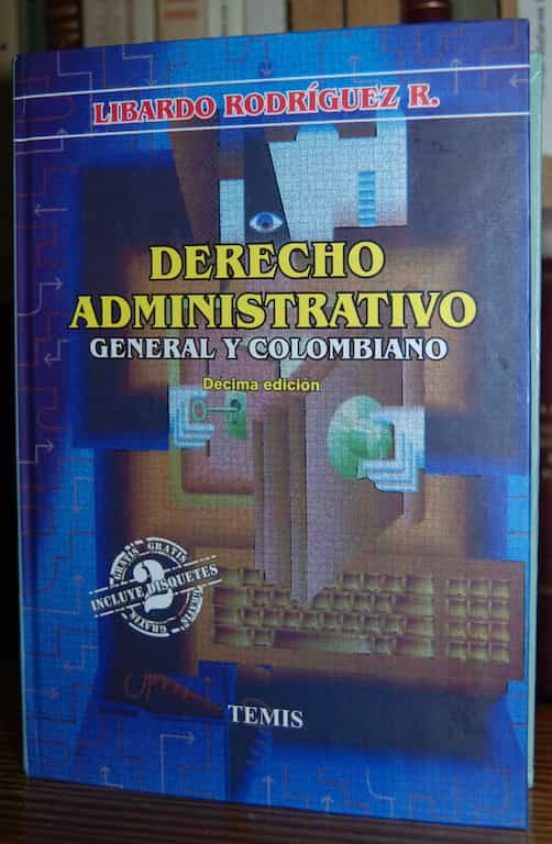 DERECHO ADMINISTRATIVO. GENERAL Y COLOMBIANO De LIBARDO RODRIGUEZ ...