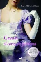 CUANDO EL CORAZON PERDONA (GANADORA DEL PREMIO VERGARA EL RINCON DE LA NOVELA ROMANTICA) cuando el corazon perdona (ganadora del premio vergara el rincon de la novela romantica)-ruth m. lerga-9788415420026
